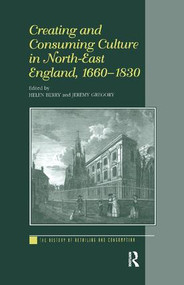 Creating and Consuming Culture in North-East England, 1660-1830 - 9781138263581 by Helen Berry, Jeremy Gregory, 9781138263581