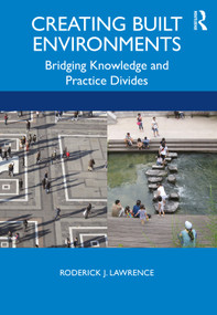 Creating Built Environments (Bridging Knowledge and Practice Divides) - 9780815385394 by Roderick Lawrence, 9780815385394