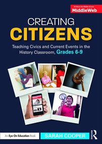 Creating Citizens (Teaching Civics and Current Events in the History Classroom, Grades 6-9) - 9781138052871 by Sarah Cooper, 9781138052871