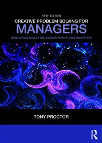 Creative Problem Solving for Managers (Developing Skills for Decision Making and Innovation) - 9781138312388 by Tony Proctor, 9781138312388