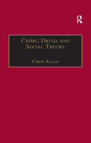 Crime, Drugs and Social Theory (A Phenomenological Approach) - 9781138257214 by Chris Allen, 9781138257214