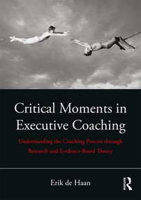 Critical Moments in Executive Coaching (Understanding the Coaching Process through Research and Evidence-Based Theory) - 9780815396918 by Erik de Haan, 9780815396918