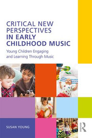 Critical New Perspectives in Early Childhood Music (Young Children Engaging and Learning Through Music) - 9781138239982 by Susan Young, 9781138239982