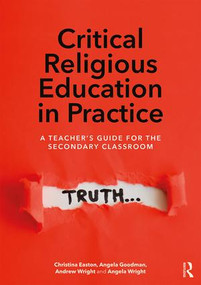 Critical Religious Education in Practice (A Teacher's Guide for the Secondary Classroom) - 9781138123229 by Christina Easton, Angela Goodman, Andrew Wright, Angela Wright, 9781138123229