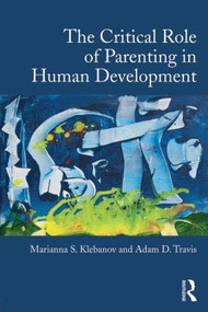 The Critical Role of Parenting in Human Development - 9781138025134 by Marianna S. Klebanov, Adam D. Travis, 9781138025134