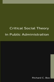 Critical Social Theory in Public Administration - 9780765615558 by Richard C Box, 9780765615558