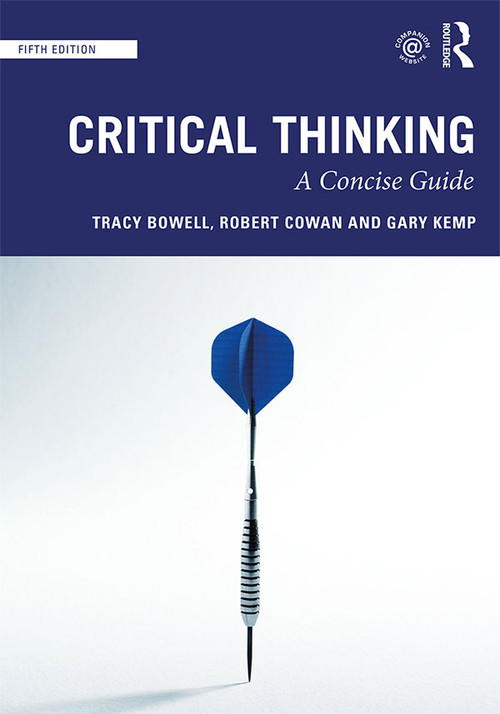 Critical Thinking (A Concise Guide) - 9780815371434 by Tracy Bowell, Robert Cowan, Gary Kemp, 9780815371434