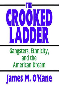 The Crooked Ladder (Gangsters, Ethnicity and the American Dream) - 9780765809940 by James M. O'Kane, 9780765809940