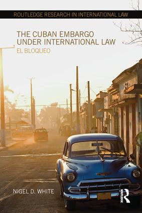 The Cuban Embargo under International Law (El Bloqueo) - 9781138215306 by Nigel D. White, 9781138215306