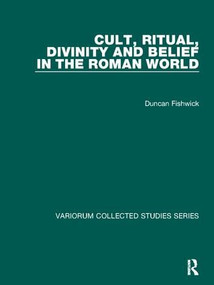 Cult, Ritual, Divinity and Belief in the Roman World - 9781138107434 by Duncan Fishwick, 9781138107434