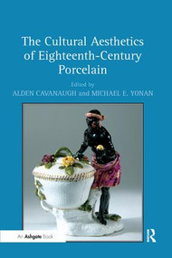 The Cultural Aesthetics of Eighteenth-Century Porcelain - 9781138248571 by Alden Cavanaugh, Michael E. Yonan, 9781138248571
