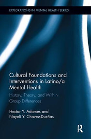 Cultural Foundations and Interventions in Latino/a Mental Health (History, Theory and within Group Differences) by Hector Y. Adames, Nayeli Y. Chavez-Dueñas, 9780815386377