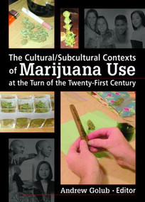 The Cultural/Subcultural Contexts of Marijuana Use at the Turn of the Twenty-First Century - 9780789032041 by Andrew Golub, 9780789032041