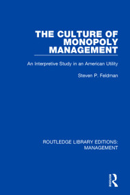 The Culture of Monopoly Management (An Interpretive Study in an American Utility) - 9780815393252 by Steven P. Feldman, 9780815393252