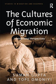 The Cultures of Economic Migration (International Perspectives) - 9781138273603 by Tope Omoniyi, Suman Gupta, 9781138273603