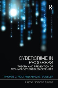 Cybercrime in Progress (Theory and prevention of technology-enabled offenses) - 9781138066144 by Thomas Holt, Adam Bossler, 9781138066144