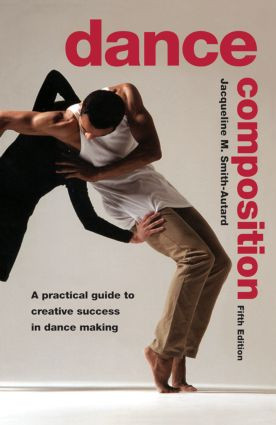 Dance Composition (A Practical Guide to Creative Success in Dance Making) by Jacqueline M. Smith-Autard, 9780878301973
