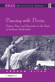 Dancing with Devtas: Drums, Power and Possession in the Music of Garhwal, North India - 9781138092419 by Andrew Alter, 9781138092419