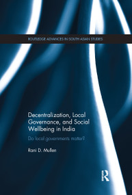 Decentralization, Local Governance, and Social Wellbeing in India (Do Local Governments Matter?) - 9781138086449 by Rani Mullen, 9781138086449