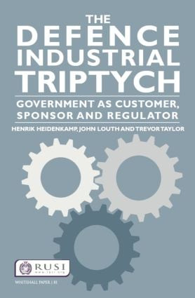The Defence Industrial Triptych (Government as a Customer, Sponsor and Regulator of Defence Industry) - 9781138023581 by Henrik Heidenkamp, John Louth, Trevor Taylor, 9781138023581