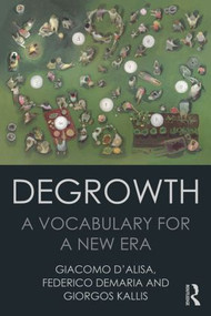 Degrowth (A Vocabulary for a New Era) - 9781138000773 by Giacomo D'Alisa, Federico Demaria, Giorgos Kallis, 9781138000773