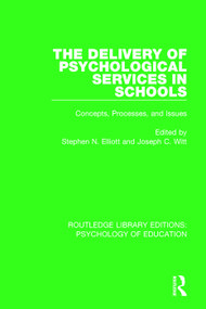 The Delivery of Psychological Services in Schools (Concepts, Processes, and Issues) - 9781138069725 by Stephen N. Elliott, Joseph C. Witt, 9781138069725