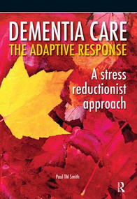 Dementia Care - The Adaptive Response (A Stress Reductionist Approach) by Paul Smith, 9780863888120