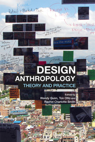 Design Anthropology (Theory and Practice) by Wendy Gunn, Ton Otto, Rachel Charlotte Smith, 9780857853691