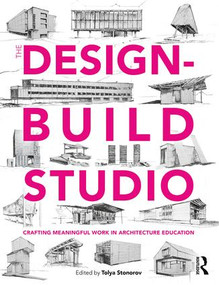 The Design-Build Studio (Crafting Meaningful Work in Architecture Education) by Tolya Stonorov, 9781138121805