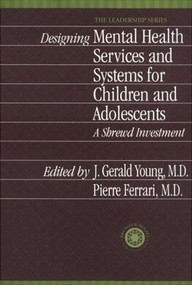 Designing Mental Health Services for Children and Adolescents (A Shrewd Investment) - 9781138011854 by J. Gerald Young, Pierre Ferrari, 9781138011854