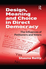 Design, Meaning and Choice in Direct Democracy (The Influences of Petitioners and Voters) - 9781138268395 by Shauna Reilly, 9781138268395