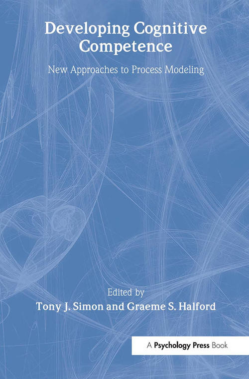 Developing Cognitive Competence (New Approaches To Process Modeling) - 9780805819984 by Tony J. Simon, Graeme S. Halford, 9780805819984