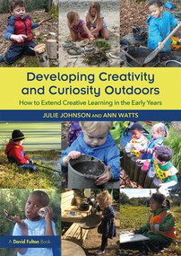 Developing Creativity and Curiosity Outdoors (How to Extend Creative Learning in the Early Years) - 9781138097216 by Julie Johnson, Ann Watts, 9781138097216