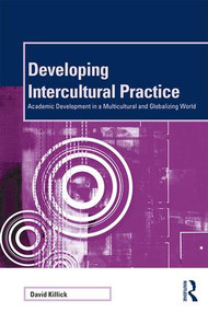 Developing Intercultural Practice (Academic Development in a Multicultural and Globalizing World) - 9781138289895 by David Killick, 9781138289895
