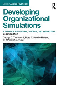 Developing Organizational Simulations (A Guide for Practitioners, Students, and Researchers) - 9781138119291 by George C. Thornton III, Rose A. Mueller-Hanson, Deborah E. Rupp, 9781138119291