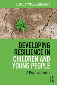 Developing Resilience in Children and Young People (A Practical Guide) - 9781138236202 by Poul Lundgaard, 9781138236202