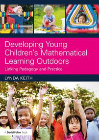 Developing Young Children's Mathematical Learning Outdoors (Linking Pedagogy and Practice) - 9781138237155 by Lynda Keith, 9781138237155