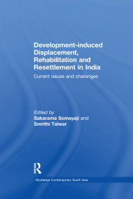 Development-induced Displacement, Rehabilitation and Resettlement in India (Current Issues and Challenges) by Sakarama Somayaji, Smrithi Talwar, 9781138086319