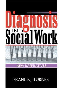 Diagnosis in Social Work (New Imperatives) - 9780789015969 by Francis J Turner, 9780789015969