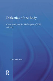 Dialectics of the Body (Corporeality in the Philosophy of Theodor Adorno) - 9781138011700 by Lisa Yun Lee, 9781138011700