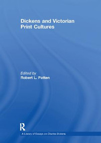 Dickens and Victorian Print Cultures by Robert L. Patten, 9781138109599