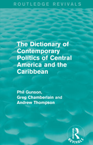 The Dictionary of Contemporary Politics of Central America and the Caribbean by Phil Gunson, Greg Chamberlain, Andrew Thompson, 9781138195592