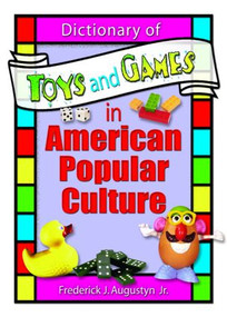 Dictionary of Toys and Games in American Popular Culture - 9780789015044 by Frank Hoffmann, Frederick J Augustyn, Jr, Martin J Manning, 9780789015044