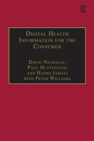 Digital Health Information for the Consumer (Evidence and Policy Implications) - 9780815399469 by David Nicholas, Paul Huntington, Peter Williams, 9780815399469