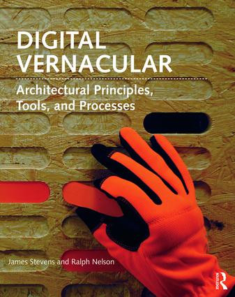 Digital Vernacular (Architectural Principles, Tools, and Processes) by James Stevens, Ralph Nelson, 9781138017122