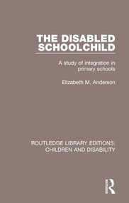 The Disabled Schoolchild (A Study of Integration in Primary Schools) - 9781138101456 by Anderson Elizabeth M., 9781138101456