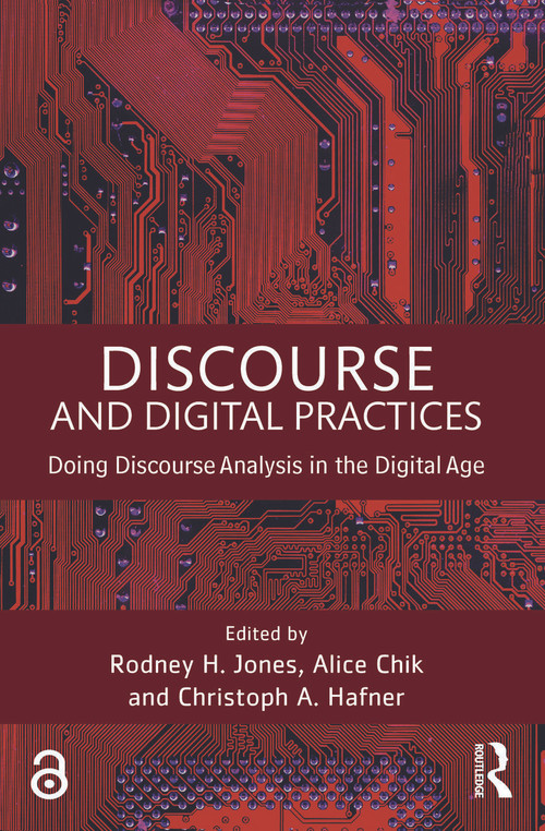 Discourse and Digital Practices (Doing discourse analysis in the digital age) by Alice Chik, Rodney H Jones, Christoph Hafner, 9781138022331