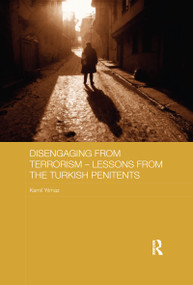 Disengaging from Terrorism - Lessons from the Turkish Penitents - 9781138079182 by Kamil Yılmaz, 9781138079182