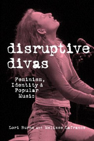 Disruptive Divas (Feminism, Identity and Popular Music) - 9780815335542 by Lori Burns, Melisse Lafrance, 9780815335542