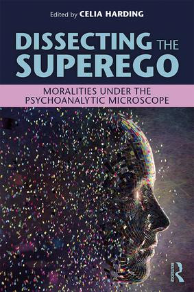 Dissecting the Superego (Moralities Under the Psychoanalytic Microscope) - 9780815361077 by Celia Harding, 9780815361077